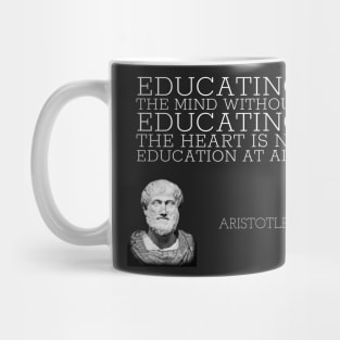 aristotle | quotes | educating the mind without educating the heart is no education at all Mug